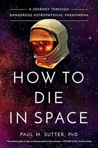 Stock image for How to Die in Space: A Journey Through Dangerous Astrophysical Phenomena for sale by New Legacy Books