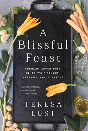 Beispielbild fr A Blissful Feast: Culinary Adventures in Italy's Piedmont, Maremma, and Le Marche zum Verkauf von WorldofBooks