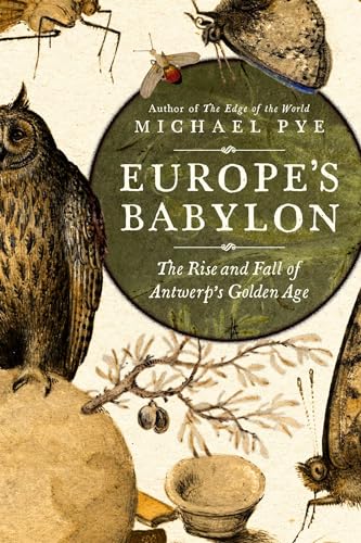 Stock image for Europe's Babylon: The Rise and Fall of Antwerp's Golden Age for sale by Bellwetherbooks