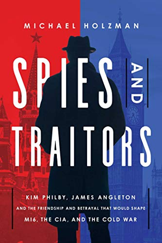 Stock image for Spies and Traitors: Kim Philby, James Angleton and the Friendship and Betrayal that Would Shape MI6, the CIA and the Cold War for sale by ZBK Books