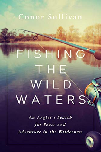 Beispielbild fr Fishing the Wild Waters: An Angler's Search for Peace and Adventure in the Wilderness zum Verkauf von BooksRun