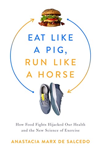 Imagen de archivo de Eat Like a Pig, Run Like a Horse: How Food Fights Hijacked Our Health and the New Science of Exercise a la venta por New Legacy Books