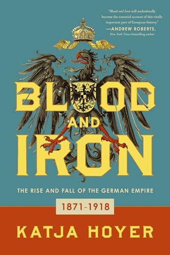 Stock image for Blood and Iron: The Rise and Fall of the German Empire for sale by Beaver Bridge Books