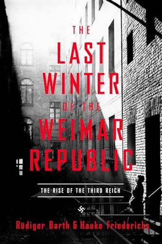 Stock image for Last Winter of the Weimar Republic: The Rise of the Third Reich for sale by Montana Book Company