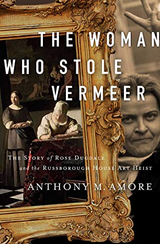 Stock image for The Woman Who Stole Vermeer: The True Story of Rose Dugdale and t for sale by Hawking Books