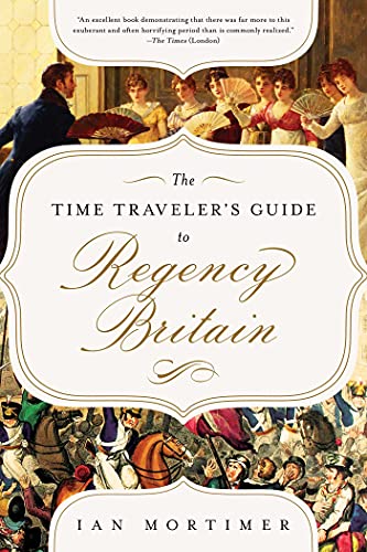 Beispielbild fr Time Traveler's Guide to Regency Britain: A Handbook for Visitors to 1789-1830 zum Verkauf von Powell's Bookstores Chicago, ABAA