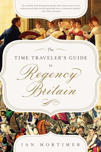 Stock image for The Time Traveler's Guide to Regency Britain: A Handbook for Visitors to 1789"1830 for sale by Dream Books Co.