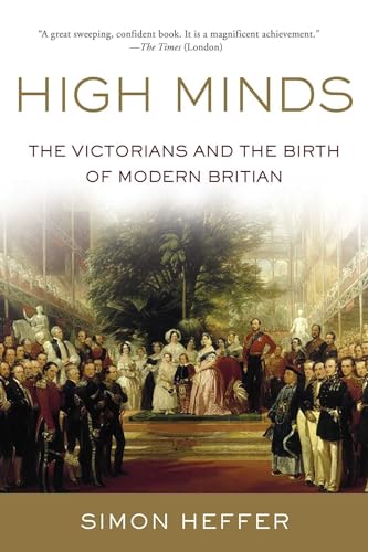 Stock image for High Minds: The Victorians and the Birth of Modern Britain for sale by Bellwetherbooks