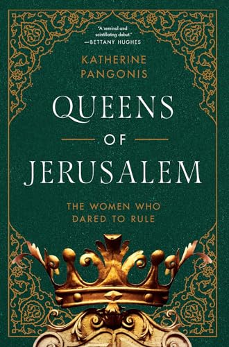 

Queens of Jerusalem: The Women Who Dared to Rule [first edition]