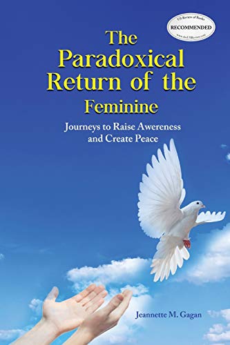Stock image for The Paradoxical Return of the Feminine: Journeys to Raise Awereness and Create Peace for sale by Lucky's Textbooks