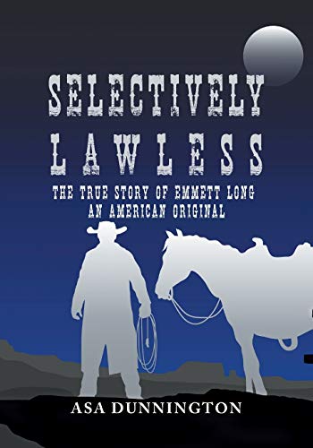 Beispielbild fr Selectively Lawless: The True Story Of Emmett Long, An American Original zum Verkauf von WorldofBooks