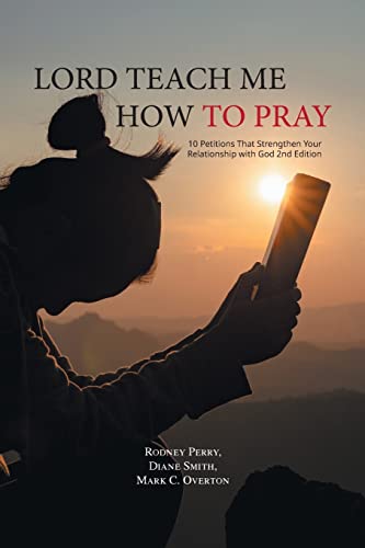 Stock image for Lord Teach Me How to Pray: 10 Petitions That Strengthen Your Relationship with God 2nd Edition for sale by California Books