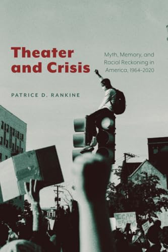 Beispielbild fr Theater and Crisis: Myth, Memory, and Racial Reckoning in America, 1964-2020 zum Verkauf von Books From California