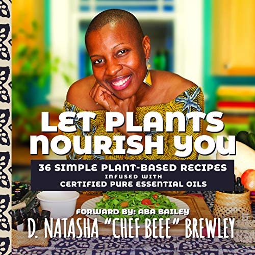 Beispielbild fr Let Plants Nourish You: 36 Simple Plant-Based Recipes Infused with Certified Pure Essential Oils zum Verkauf von SecondSale