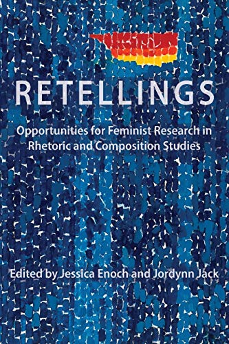 Imagen de archivo de Retellings: Opportunities for Feminist Research in Rhetoric and Composition Studies (Lauer Rhetoric and Composition) a la venta por Book Deals