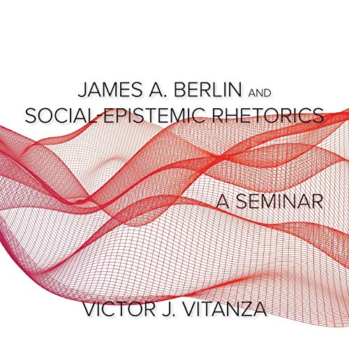 Beispielbild fr James A. Berlin and Social-Epistemic Rhetorics: A Seminar zum Verkauf von Books From California