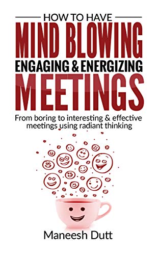 Beispielbild fr How to Have Mind Blowing, Engaging Energizing Meetings: From Boring to Interesting and effective meetings using Radiant Thinking zum Verkauf von Goodwill of Colorado