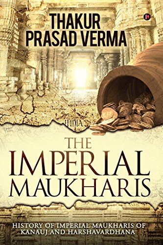 Stock image for The Imperial Maukharis: History of Imperial Maukharis of Kanauj and Harshavardhana for sale by Books Puddle