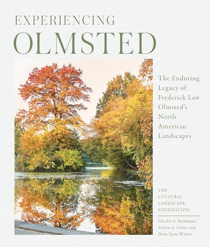 Stock image for Experiencing Olmsted: The Enduring Legacy of Frederick Law Olmsteds North American Landscapes for sale by New Legacy Books