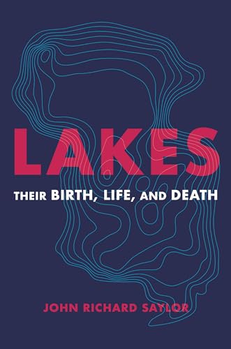 Stock image for Lakes: Their Birth, Life, and Death for sale by Bookoutlet1