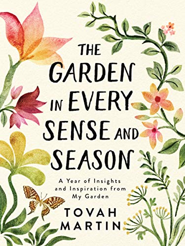9781643260655: The Garden in Every Sense and Season: A Year of Insights and Inspiration from My Garden