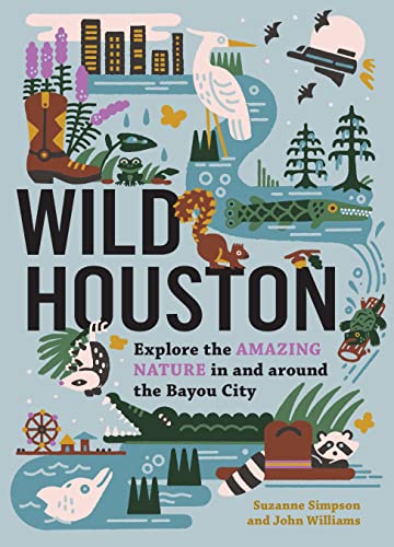 9781643261119: Wild Houston: Explore the Amazing Nature in and around the Bayou City