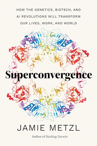 Stock image for Superconvergence: How the Genetics, Biotech, and AI Revolutions Will Transform our Lives, Work, and World for sale by California Books