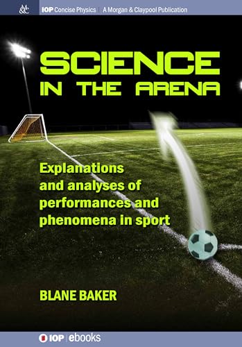 Stock image for Science in the Arena: Explanations and Analyses of Performances and Phenomena in Sport (Iop Concise Physics) for sale by Lucky's Textbooks