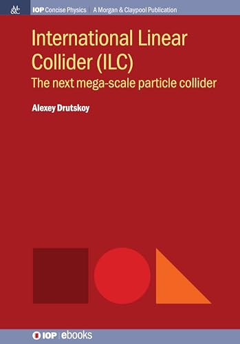 9781643273235: International Linear Collider (ILC): The Next Mega-scale Particle Collider (Iop Concise Physics)