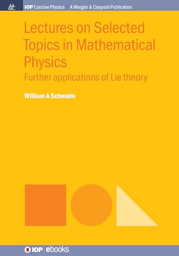 9781643273518: Lectures on Selected Topics in Mathematical Physics: Further Applications of Lie Theory (IOP Concise Physics)