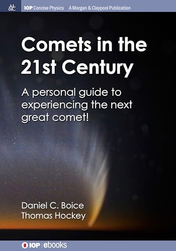 9781643274478: Comets in the 21st Century: A Personal Guide to Experiencing the Next Great Comet! (Iop Concise Physics)