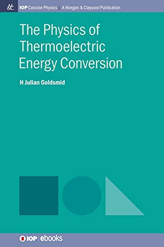 Stock image for The Physics of Thermoelectric Energy Conversion (Iop Concise Physics) for sale by Lucky's Textbooks