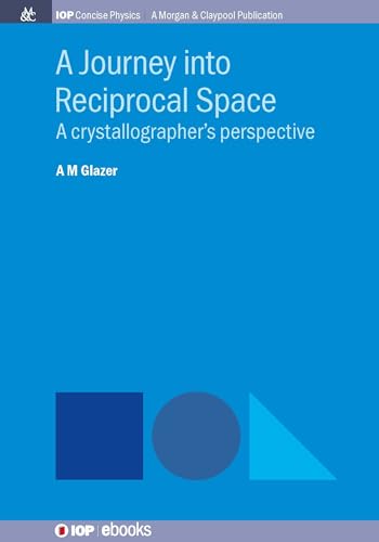 9781643279077: A Journey into Reciprocal Space: A Crystallographer's Perspective (Iop Concise Physics)
