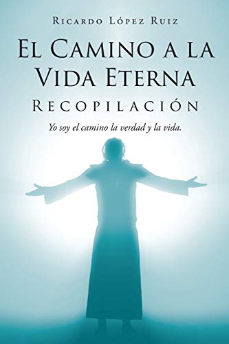 Stock image for El Camino a la Vida Eterna: Recopilacin Yo soy el camino de la verdad y la vida (Spanish Edition) for sale by GF Books, Inc.