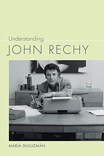Imagen de archivo de Understanding John Rechy (Understanding Contemporary American Literature) a la venta por Midtown Scholar Bookstore