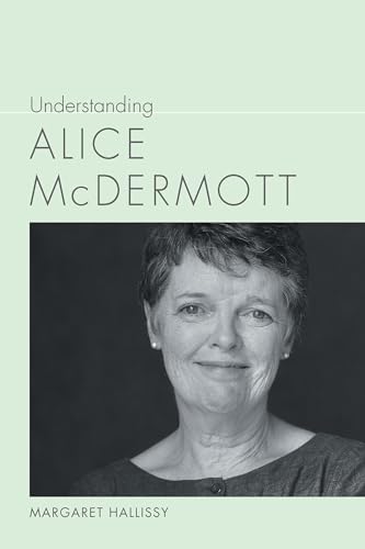 Stock image for Understanding Alice McDermott (Understanding Contemporary American Literature) for sale by Midtown Scholar Bookstore