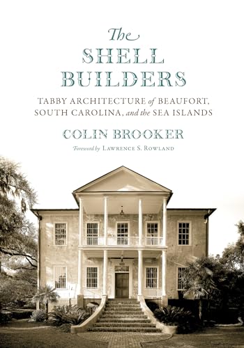 9781643360713: The Shell Builders: Tabby Architecture of Beaufort, South Carolina, and the Sea Islands