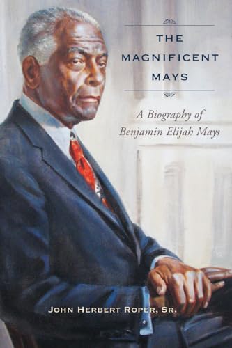Stock image for The Magnificent Mays: A Biography of Benjamin Elijah Mays for sale by Midtown Scholar Bookstore