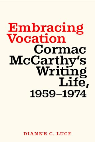 Beispielbild fr Embracing Vocation: Cormac McCarthy's Writing Life, 1959-1974 zum Verkauf von THE SAINT BOOKSTORE