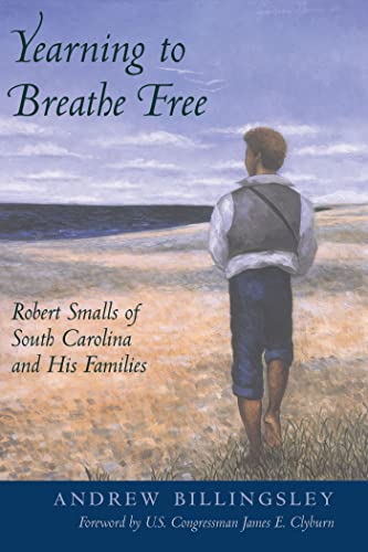 Imagen de archivo de Yearning to Breathe Free: Robert Smalls of South Carolina and His Families [Paperback] Billingsley, Andrew and Clyburn, James E. a la venta por Lakeside Books