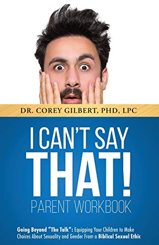 

I Can't Say That! Workbook: Going Beyond the Talk: Equipping Your Children to Make Choices about Sexuality and Gender from a Biblical Sexual Ethic