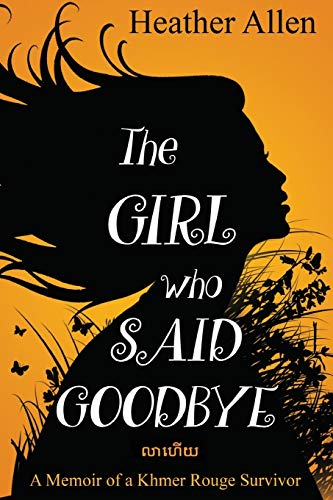 

The Girl Who Said Goodbye: A Memoir of a Khmer Rouge Survivor