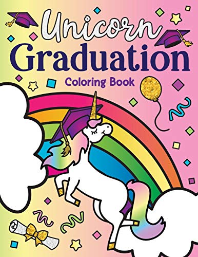 9781643400549: Unicorn Graduation Coloring Book: of Magical Unicorns, Inspirational Quotes, and Cute Unicorn Animals from the Class of Magic a Congrats Grad Gift ... Elementary, Kindergarten, and Preschool