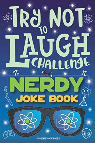 Stock image for Try Not to Laugh Challenge Nerdy Joke Book: Funny Geek Jokes, Nerd Puns, Geeky Riddles, Nerdy One Liners, LOL Science Stuff, Fun Geeky Interactive Game for Boys, Girls, Kids Adults! for sale by Goodwill