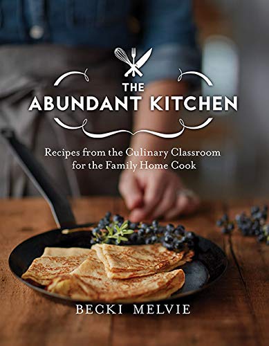 Beispielbild fr The Abundant Kitchen: Recipes from the Culinary Classroom for the Family Home Cook zum Verkauf von SecondSale