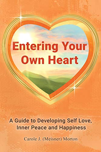 Imagen de archivo de Entering Your Own Heart: A Guide to Developing Self Love, Inner Peace and Happiness a la venta por Lucky's Textbooks