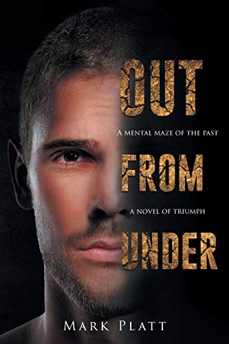 9781643453668: Out From Under: A Mental Maze of the Past... A Novel of Triumph
