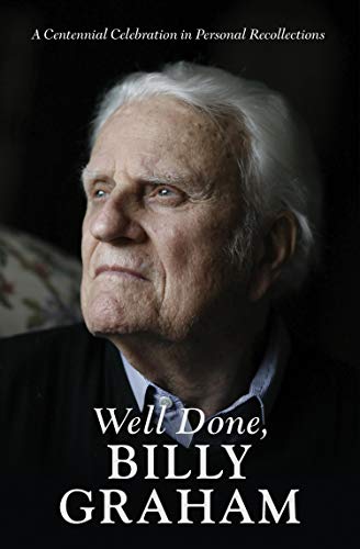 Stock image for Well Done, Billy Graham: A Centennial Celebration in Personal Recollections for sale by SecondSale