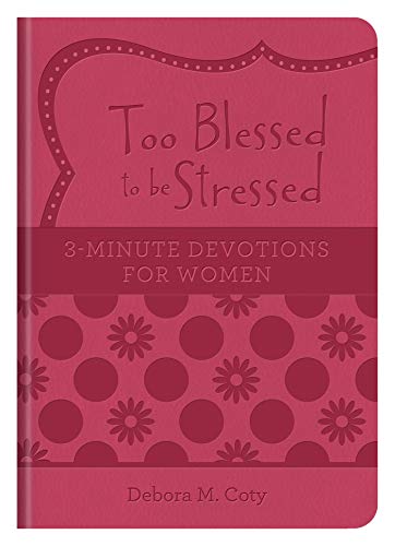Beispielbild fr Too Blessed to be Stressed: 3-Minute Devotions for Women zum Verkauf von Better World Books