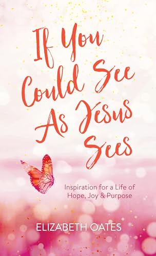 9781643520407: If You Could See As Jesus Sees: Inspiration for a Life of Hope, Joy, and Purpose